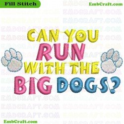 Can You Run With The Big Dogs Embroidery Design 100